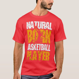 Natural Born Basketball Player T-shirt