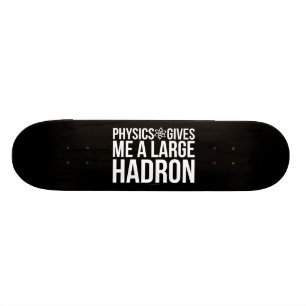 Natuurkunde geeft me een grote Hadron Skateboard