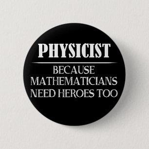 natuurkundige - want wiskundigen hebben ook helden ronde button 5,7 cm