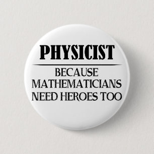 natuurkundige - want wiskundigen hebben ook helden ronde button 5,7 cm