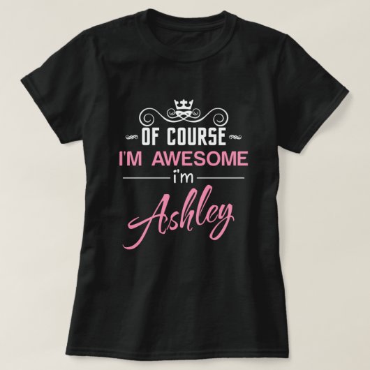 Natuurlijk ben ik Geweldige dat ik Ashley heet T-S T-shirt (Design voorkant)