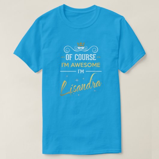 Natuurlijk ben ik Geweldige dat ik Lisandra heet T-shirt (Design voorkant)