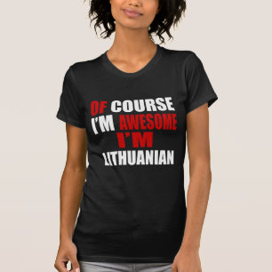 NATUURLIJK BEN IK GEWELDIGE DAT IK LITOUWEN BEN T-SHIRT