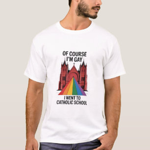 Natuurlijk ben ik homo, ik ging naar de katholieke t-shirt