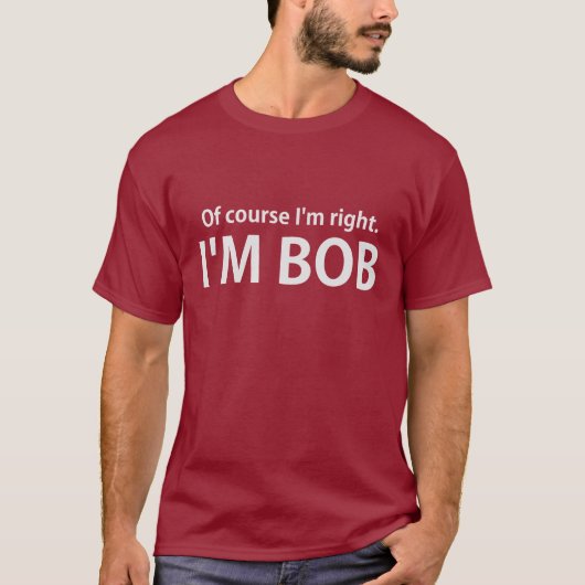 Natuurlijk heb ik gelijk dat ik BOB ben T-shirt (Voorkant)