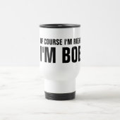 Natuurlijk heb ik gelijk dat ik Bob reismok ben Reisbeker (Center)