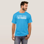 Natuurlijk heb ik gelijk dat ik Frans ben T-shirt (Voorkant volledig)