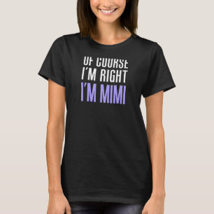 Natuurlijk heb ik gelijk dat ik Mimi Stubborn Gran T-shirt