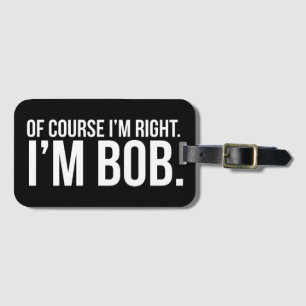 Natuurlijk heb ik gelijk. Ik ben BOB. Bagagelabel