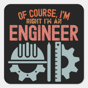 Natuurlijk heb ik gelijk, ik ben een ingenieur vierkante sticker