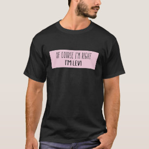 Natuurlijk heb ik gelijk, ik ben Levi - grappig ge T-shirt