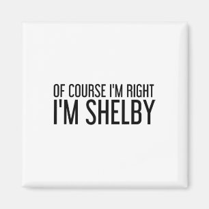 Natuurlijk heb ik gelijk, ik ben Shelby Naam Grapp Magneet