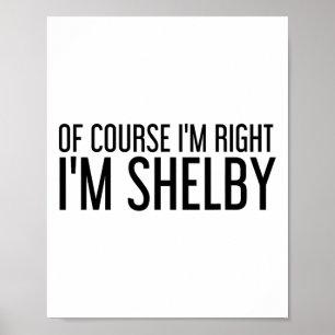 Natuurlijk heb ik gelijk, ik ben Shelby Naam Grapp Poster