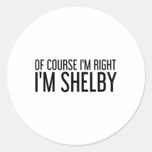 Natuurlijk heb ik gelijk, ik ben Shelby Naam Grapp Ronde Sticker