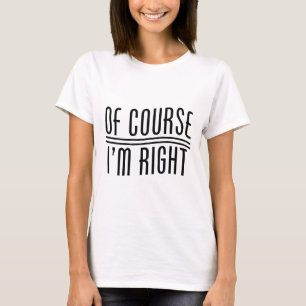 Natuurlijk heb ik gelijk t-shirt