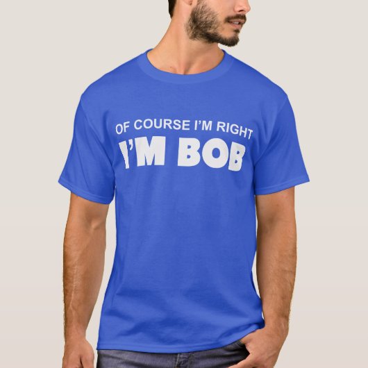 NATUURLIJK HEB IK HET RECHT DAT IK BOB BEN. T-SHIRT (Voorkant)
