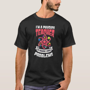 Natuurlijk heb ik problemen met de natuurkundelera t-shirt