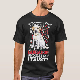 Natuurlijk praat ik met mijn labrador Retriever ho T-shirt