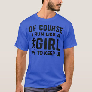 Natuurlijk ren ik als een meisje, probeer grappig t-shirt
