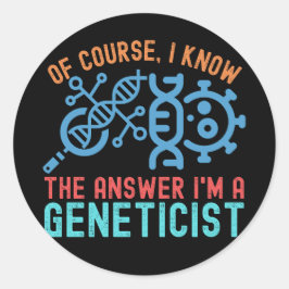 Natuurlijk weet ik het antwoord: ik ben geneticus ronde sticker