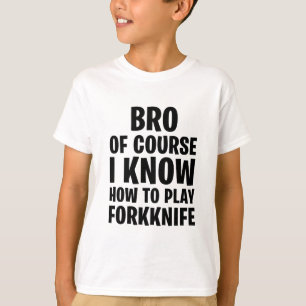 NATUURLIJK WEET IK HOE IK VOOR HET MES MOET SPELEN T-SHIRT