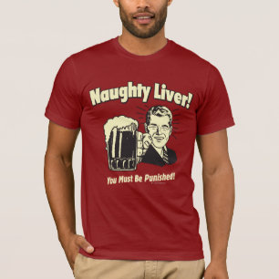 Naughty Liver: Je moet worden gestraft T-shirt