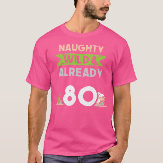 Naughty Wild nu al 80 verjaardagsschapen T-shirt