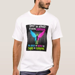 N'ayez pas peur d'être différent - T-Shirt