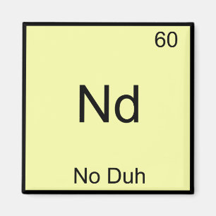 Nd - Geen Duh Scheikundig Elementsymbool Grappig Magneet