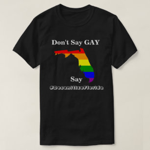 Ne dites pas GAY, dites #DesanitizeFlorida T-Shirt