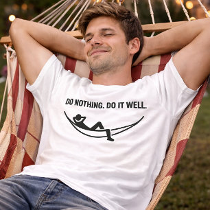Ne Fais Rien Fais-le Bien T-Shirt Drôle Paresseux