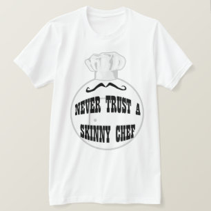 Ne jamais faire confiance à un T-shirt Chef maigre