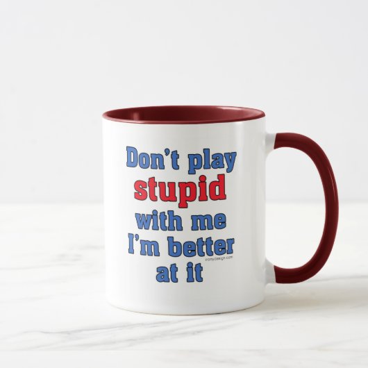 Ne jouez pas stupide avec moi la tasse (Droite)