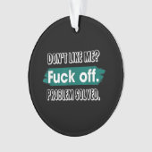Ne m'aime pas F*ck Off Problem solved Funny Sassy (devant)