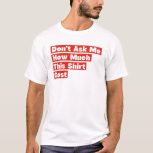 Ne Me Demandez Pas Combien Ce T-Shirt A Coûté