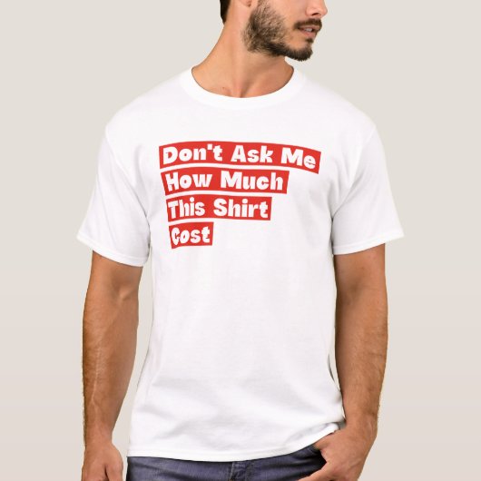 Ne Me Demandez Pas Combien Ce T-Shirt A Coûté (Devant)