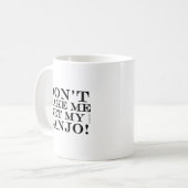 Ne Me Faites Pas Obtenir Mon Banjo Coffee Mug (Devant gauche)