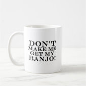 Ne Me Faites Pas Obtenir Mon Banjo Coffee Mug (Gauche)
