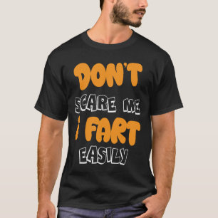Ne me faites pas peur, je péte facilement T-Shirt