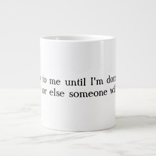 Ne me parlez pas la tasse de café enorme