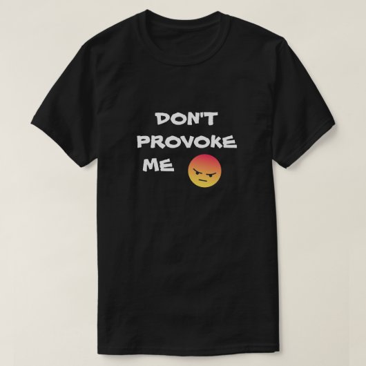 NE ME PROVOQUE PAS T-SHIRT (Design devant)