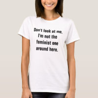 Ne me regardez pas le T-shirt (Anti-Féministe) des