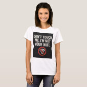 Ne me touchez pas T-shirt - Drôle Citation WiFi Te (Devant entier)