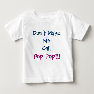 Ne m'oblige pas à appeler le T-shirt bébé Pop Pop 