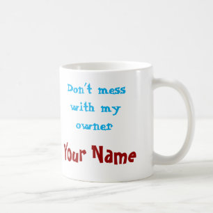 Ne plaisante pas avec le propriétaire de la tasse