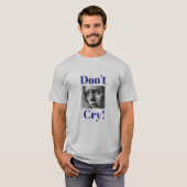 "Ne pleure pas !" T-shirt support émotionnel (Devant entier)