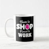 Né Pour Acheter Forcé À Travailler Mug (Gauche)