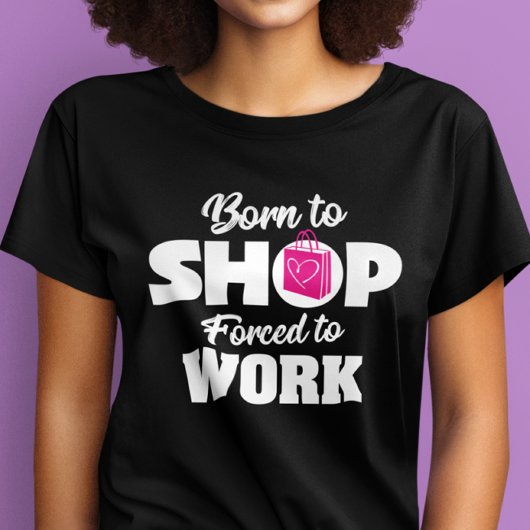 Né Pour Acheter Forcé À Travailler T-shirt