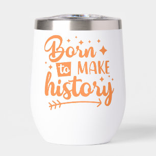 né pour faire l'histoire