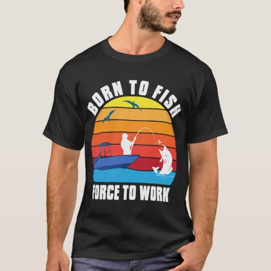 NÉ POUR PÊCHER FORCÉ À TRAVAILLER T-SHIRT (Devant)